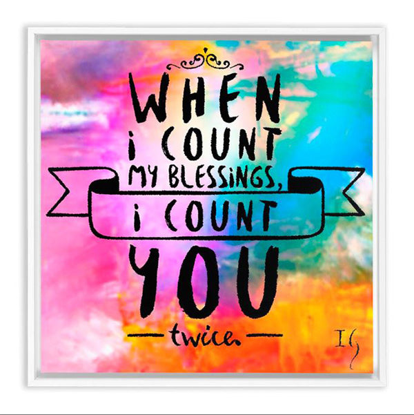 When I Count My Blessings I Count You Twice - ivanguaderramaonlinestores